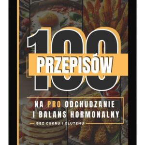 100 przepisów na PRO odchudzanie i balans hormonalny bez cukru i glutenu